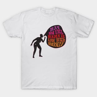 MAY YOU FALL MADLY IN LOVE WITH YOURSELF T-Shirt